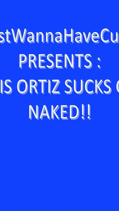 Alexis Ortiz Sucks Cock Naked Featuring Alexis Ortiz