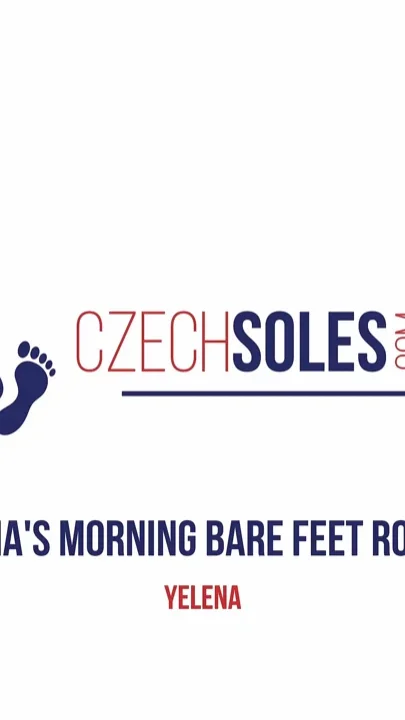 Yelena's Morning Bare Feet Routine