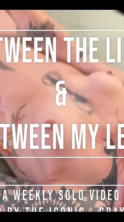 Between the Lines & Between My Legs