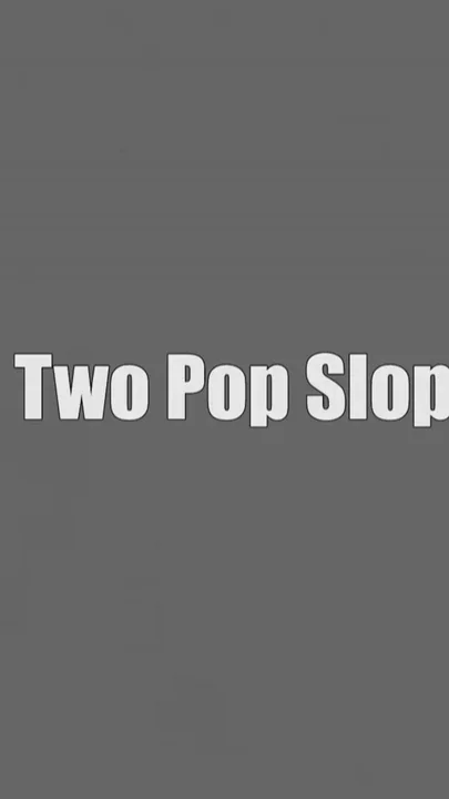 Two Pop Slop