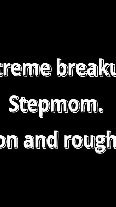 Stepmom Extreme Breakup Deception Rough Assfuck