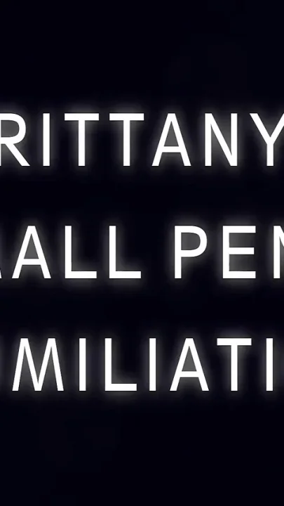 Brittanys Small Penis Humiliation