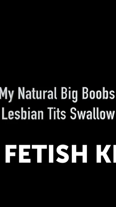 Swallow My Natural Big Boobs Sexy Girl - Lesbian Tits Swallow