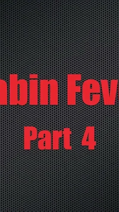 Cabin Fever - Chapter 4