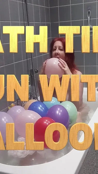 Taking a Bath and Playing with Balloons