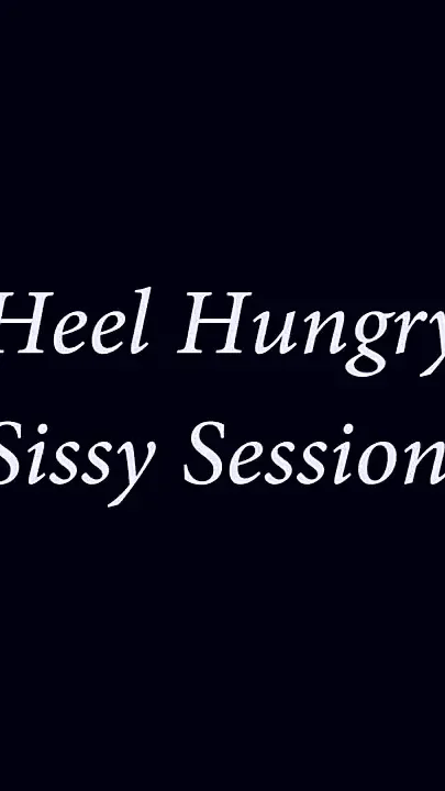 Heel hungry sissy session Goddess Brianna
