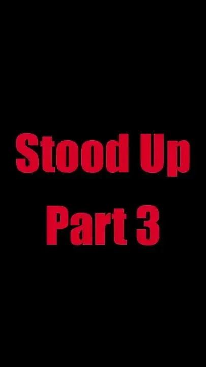 Stood up - Chapter 3