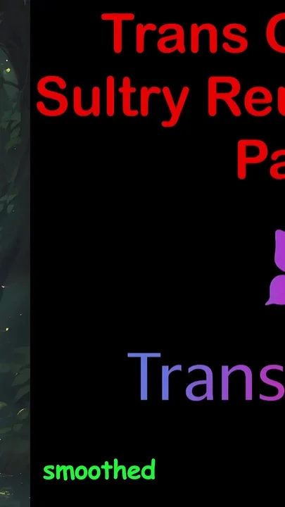 Trans Glow-up - Sultry Reunion Heat Part - 1 English Audio Sex Story