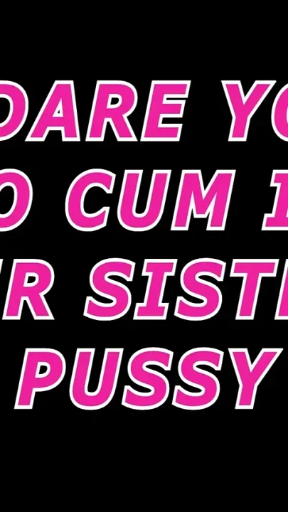 I Dare You to Cum in Your Stepsisters Pussy