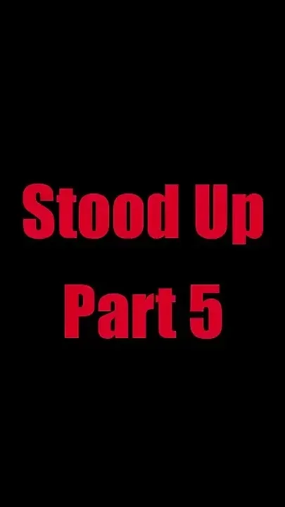 Stood up - Chapter 5