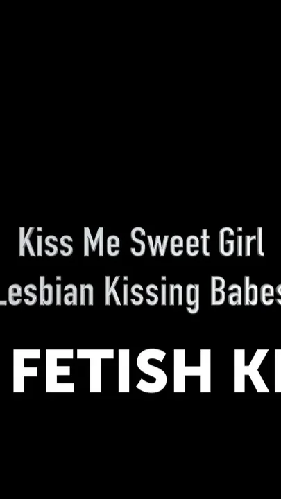 Kiss Me Sweet Girl - Lesbian Kissing Babes