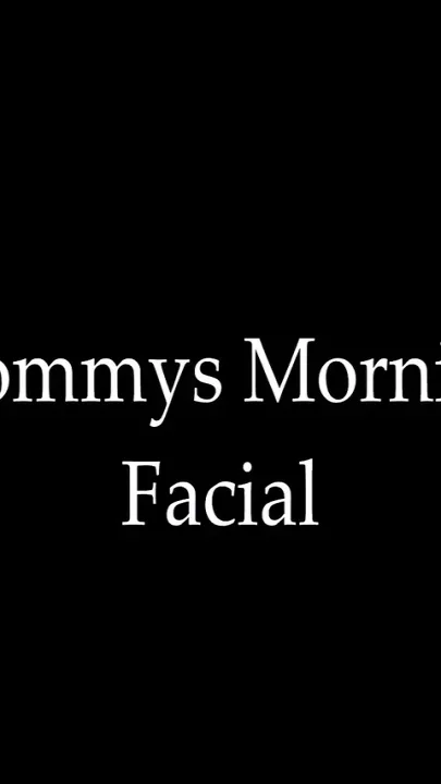 Stepmommy's Morning Facial