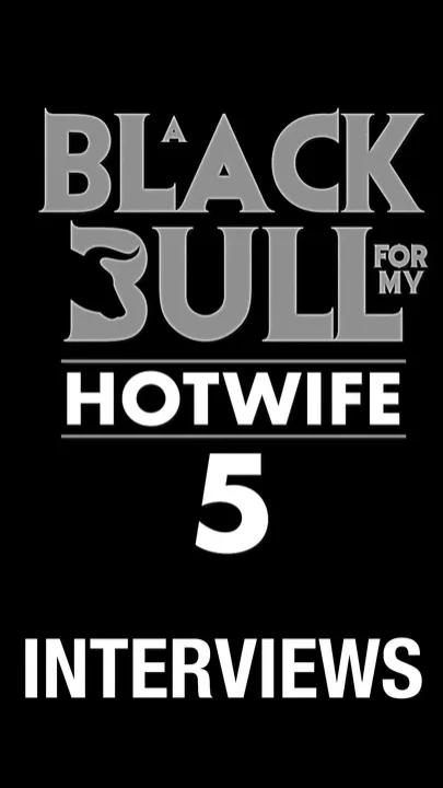 A Black Bull for My Hotwife 5 - Interviews