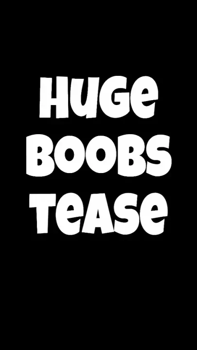 Huge Boob Tease