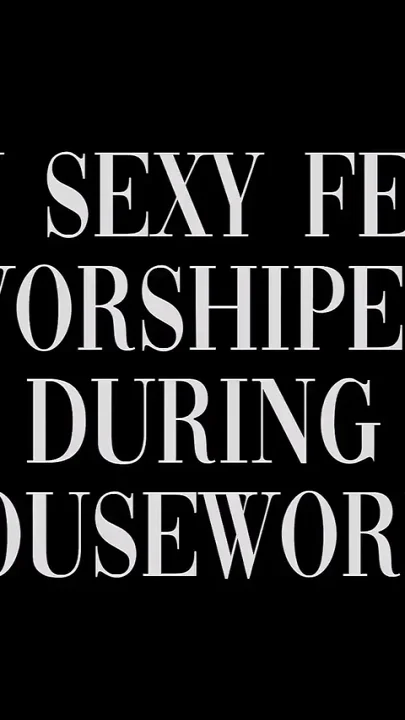 Foot Worship During Houseworks
