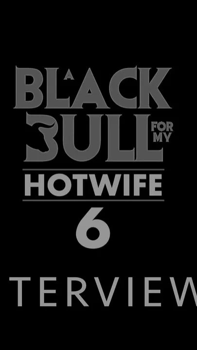A Black Bull for My Hotwife Interviews - 6