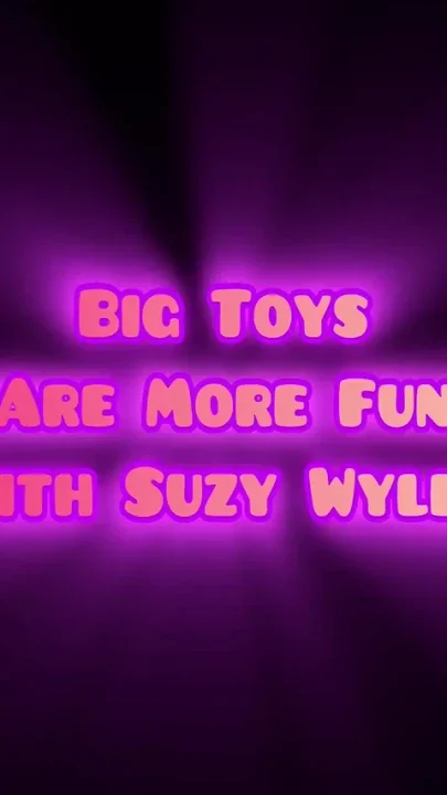 Big Toys Are More Fun with Suzy Wylde