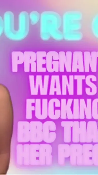 Wife Wants You to Fuck BBC That Got Her Pregnant