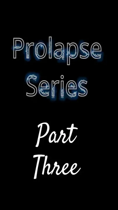 Prolapse Series Part Three