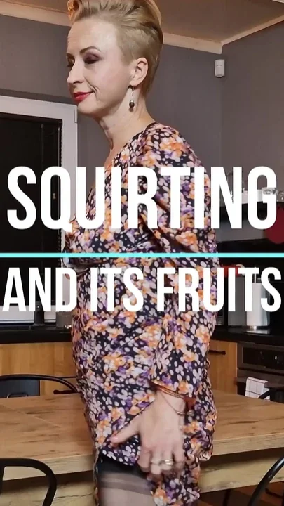 Squirting and Its Fruits