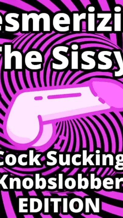 AUDIO ONLY - Mesmerizing the sissy cock sucking knob-slobber edition