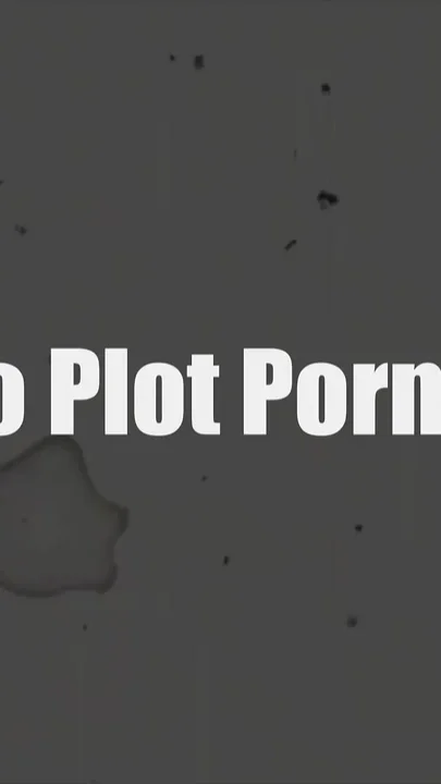 No Plot Porno