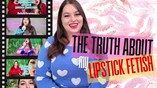 THE TRUTH ABOUT MY LIPSTICK FETISH SYDNEY SCREAMS