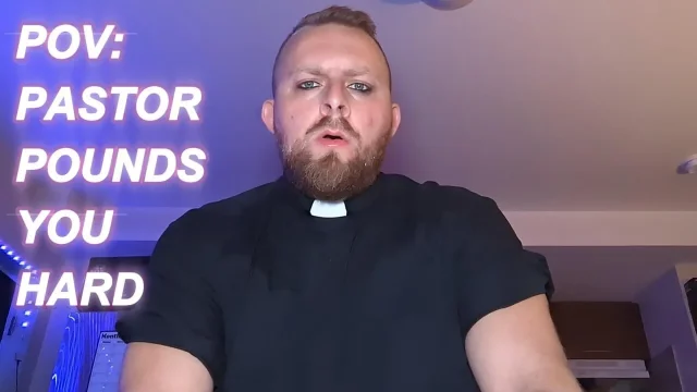 POV PASTOR DADDY POUNDS YOU Religious Roleplay BOTTOMPOV Wolfgang White
