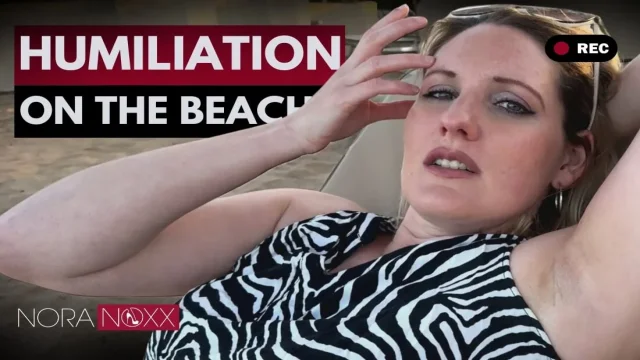 Nora's humiliation from the beach You are a dirty NOTHING and always will be