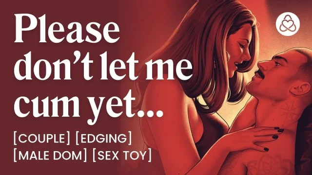 ASMR Audio Porn Male Daddy Dom Controls Her Orgasm at Home – Edging & Orgasm